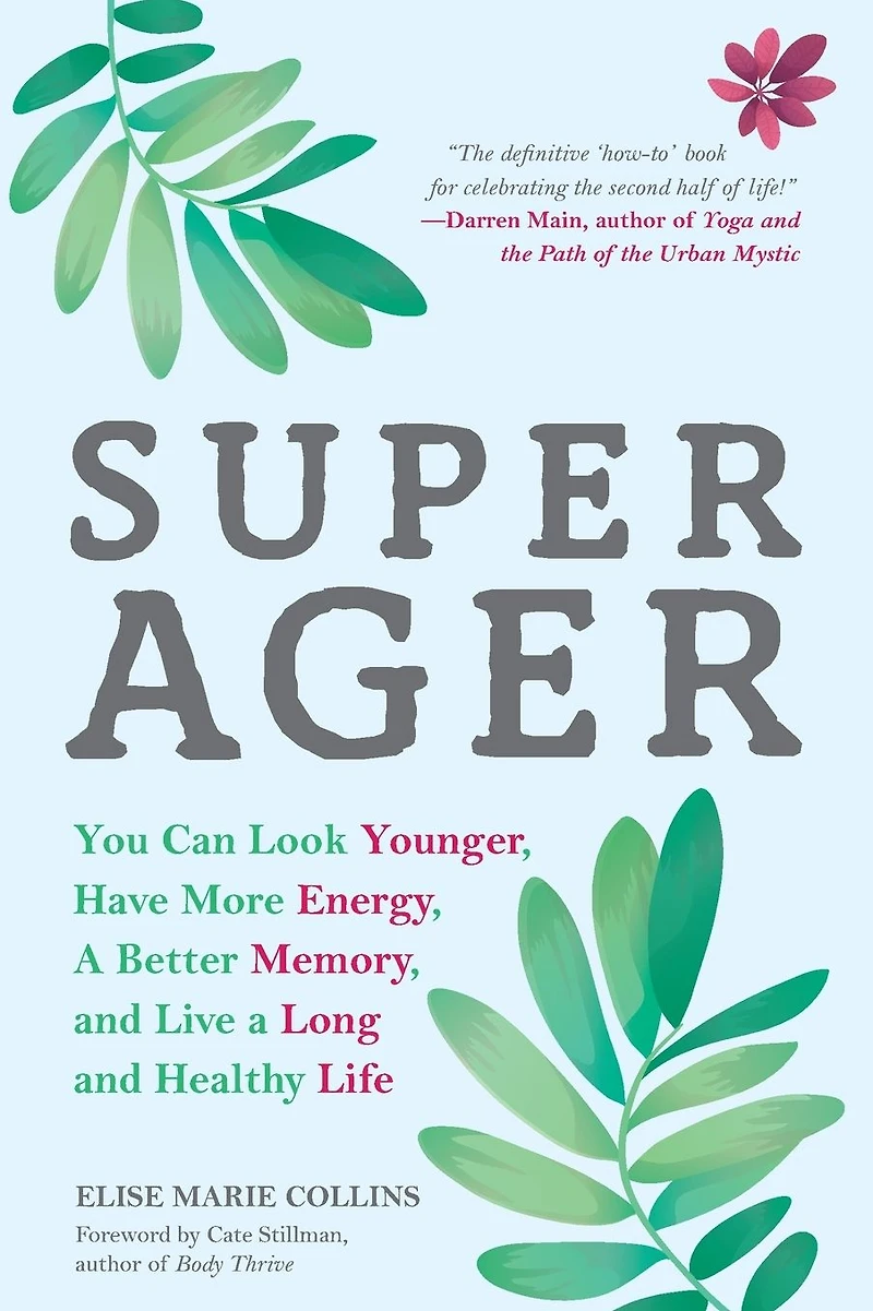 Super Ager: You Can Look Younger, Have More Energy, a Better Memory, and Live Long Healthy Life