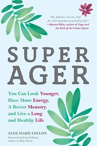 Super Ager: You Can Look Younger, Have More Energy, a Better Memory, and Live Long Healthy Life