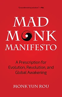 The Mad Monk Manifesto: A Prescription for Evolution, Revolution, and Global Awakening (Tao Te Ching, Angels Book, Spiritual, Philosophy Book)