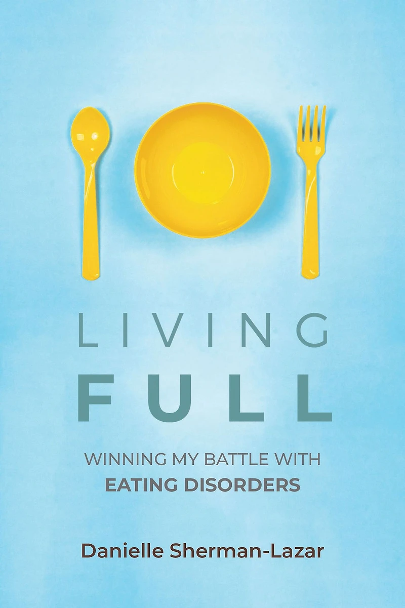 Living FULL: Winning My Battle with Eating Disorders