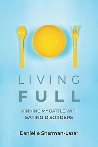 Living FULL: Winning My Battle with Eating Disorders
