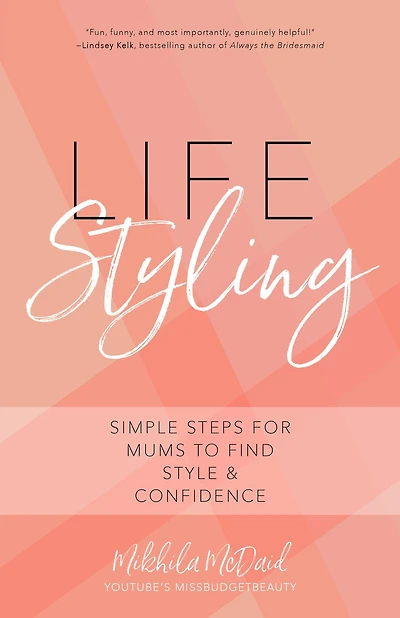 Life Styling: Simple Steps for Mums to Find Style & Confidence (Gift for Mom, Parisian Chic, Italian Style Fashion Beauty)