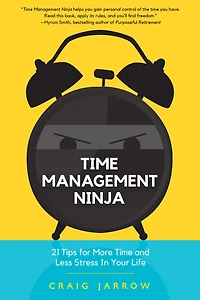 Time Management Ninja: 21 Rules for More and Less Stress Your Life (Efficient Management, Reduce Stress)