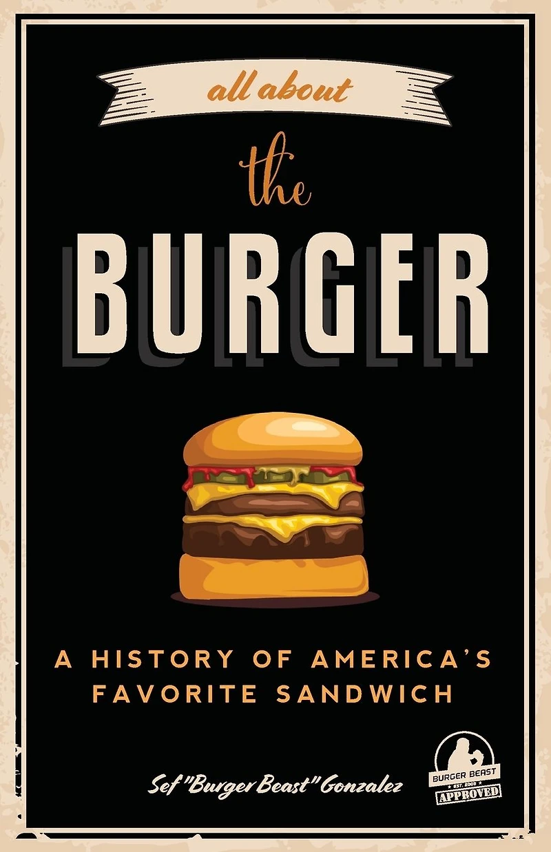 All About the Burger: A History of America's Favorite Sandwich