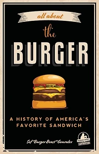 All About the Burger: A History of America's Favorite Sandwich