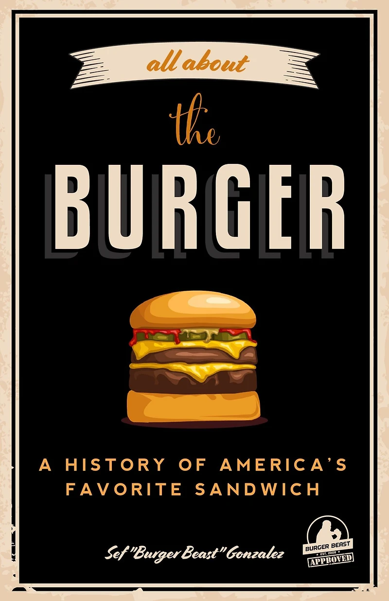 All About the Burger: A History of America's Favorite Sandwich
