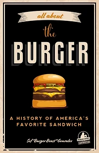 All About the Burger: A History of America's Favorite Sandwich