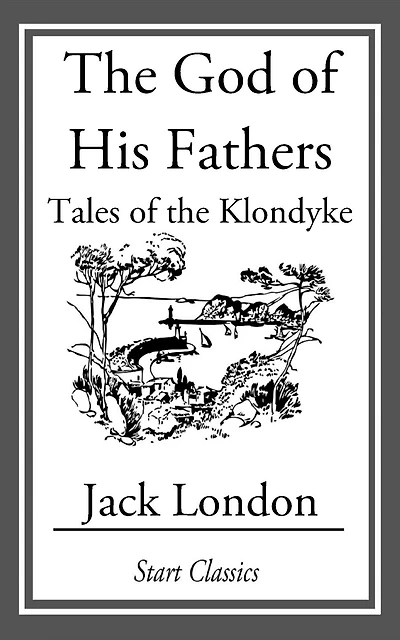 the God of His Fathers: Tales Klondyke