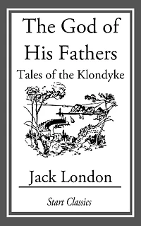 the God of His Fathers: Tales Klondyke