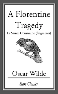 A Florentine Tragedy La Sainte Courtisane