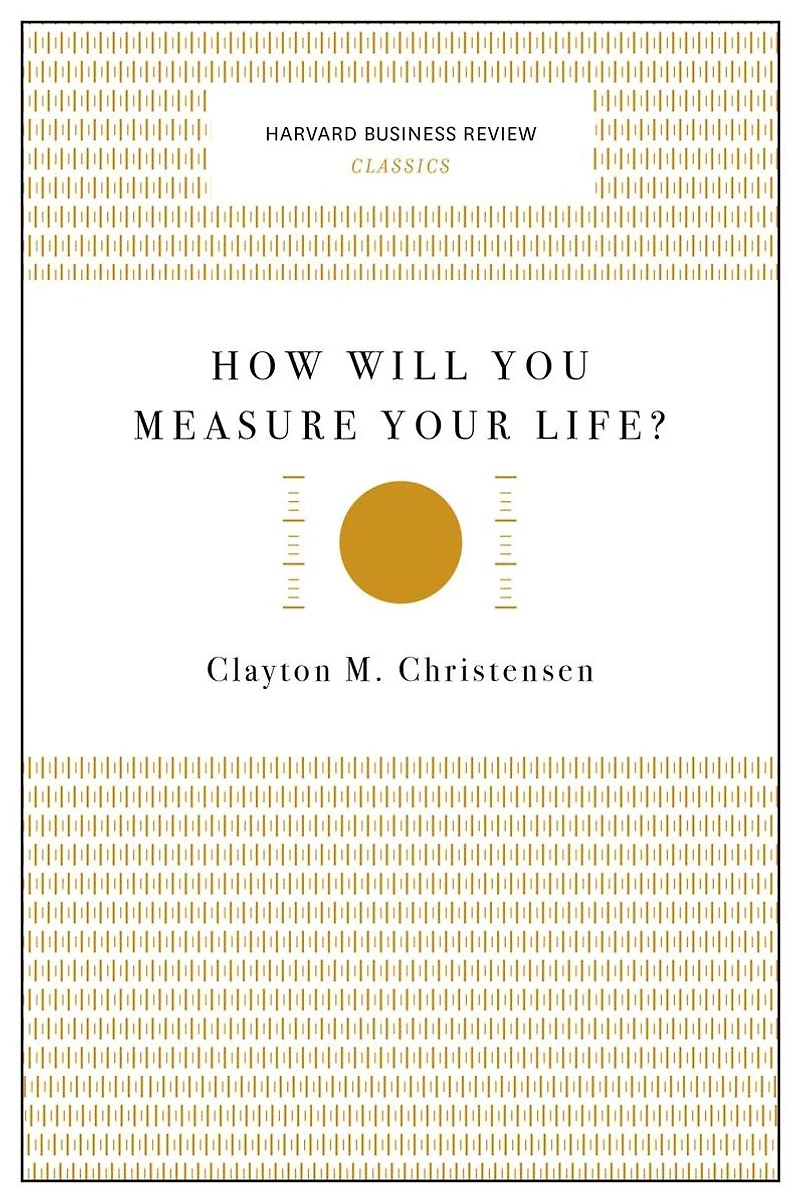 How Will You Measure Your Life?