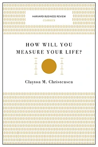 How Will You Measure Your Life?