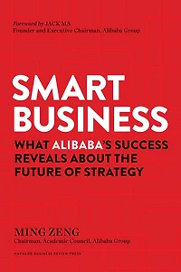 Smart Business: What Alibaba's Success Reveals about the Future of Strategy