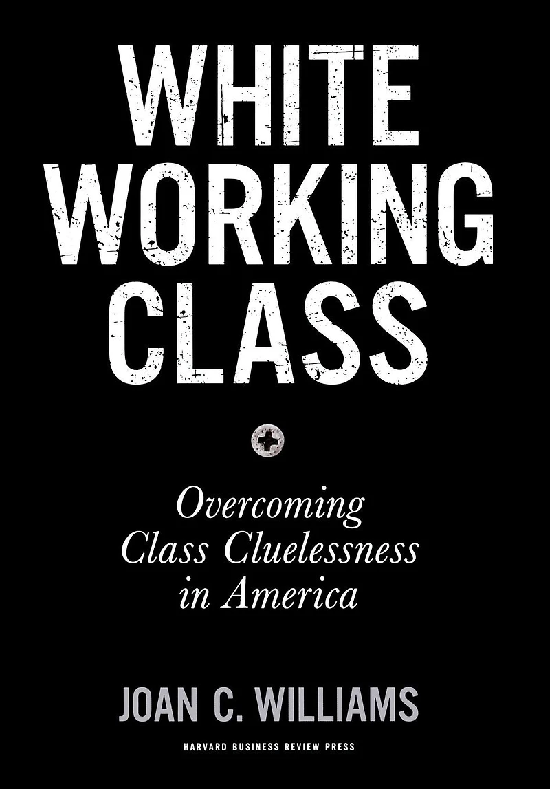 White Working Class: Overcoming Class Cluelessness America