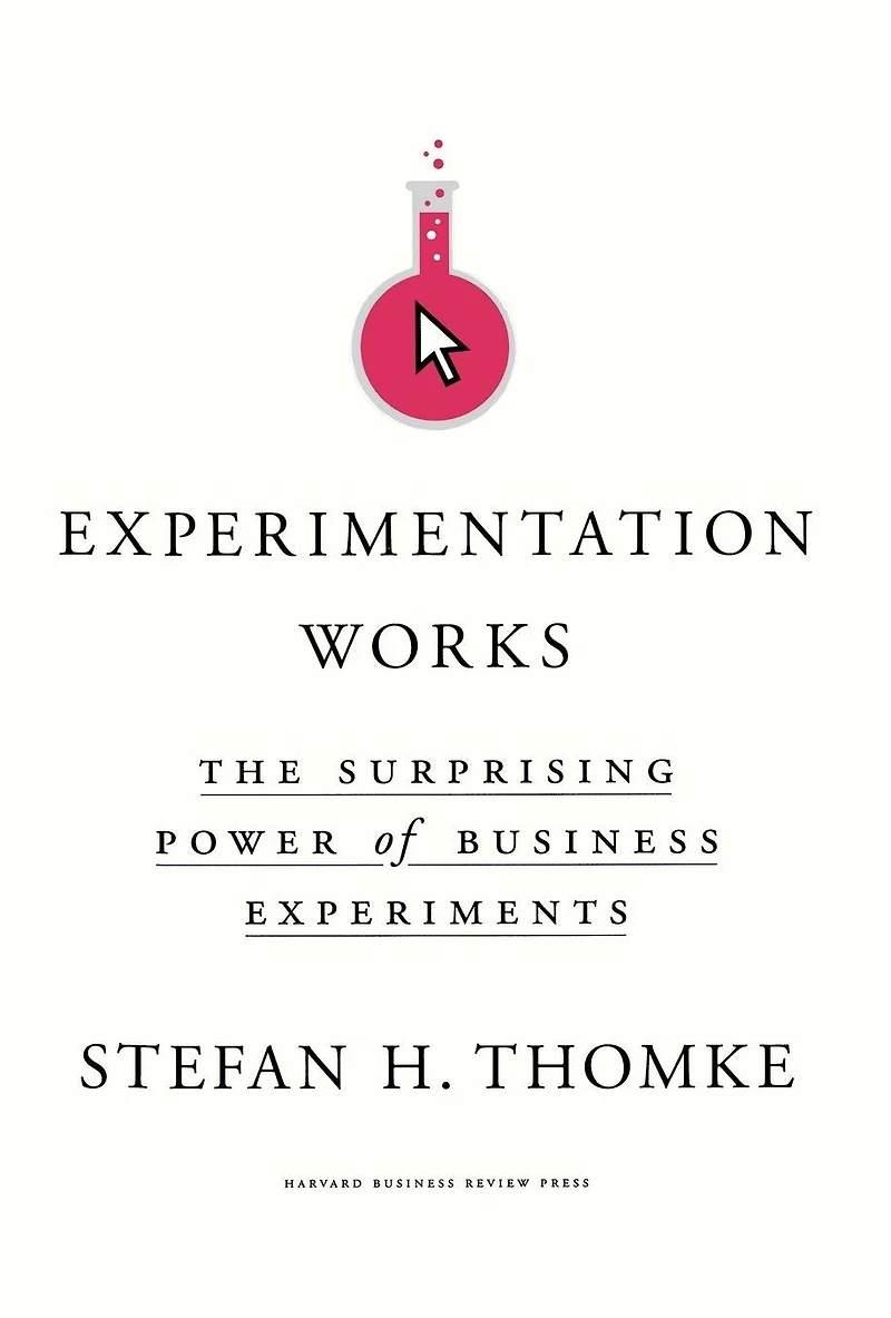 Experimentation Works: The Surprising Power of Business Experiments