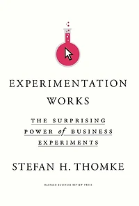 Experimentation Works: The Surprising Power of Business Experiments