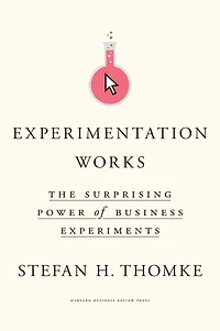Experimentation Works: The Surprising Power of Business Experiments