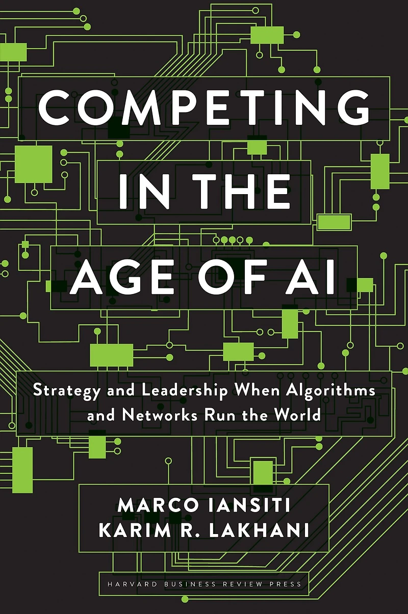 Competing the Age of AI: Strategy and Leadership When Algorithms Networks Run World