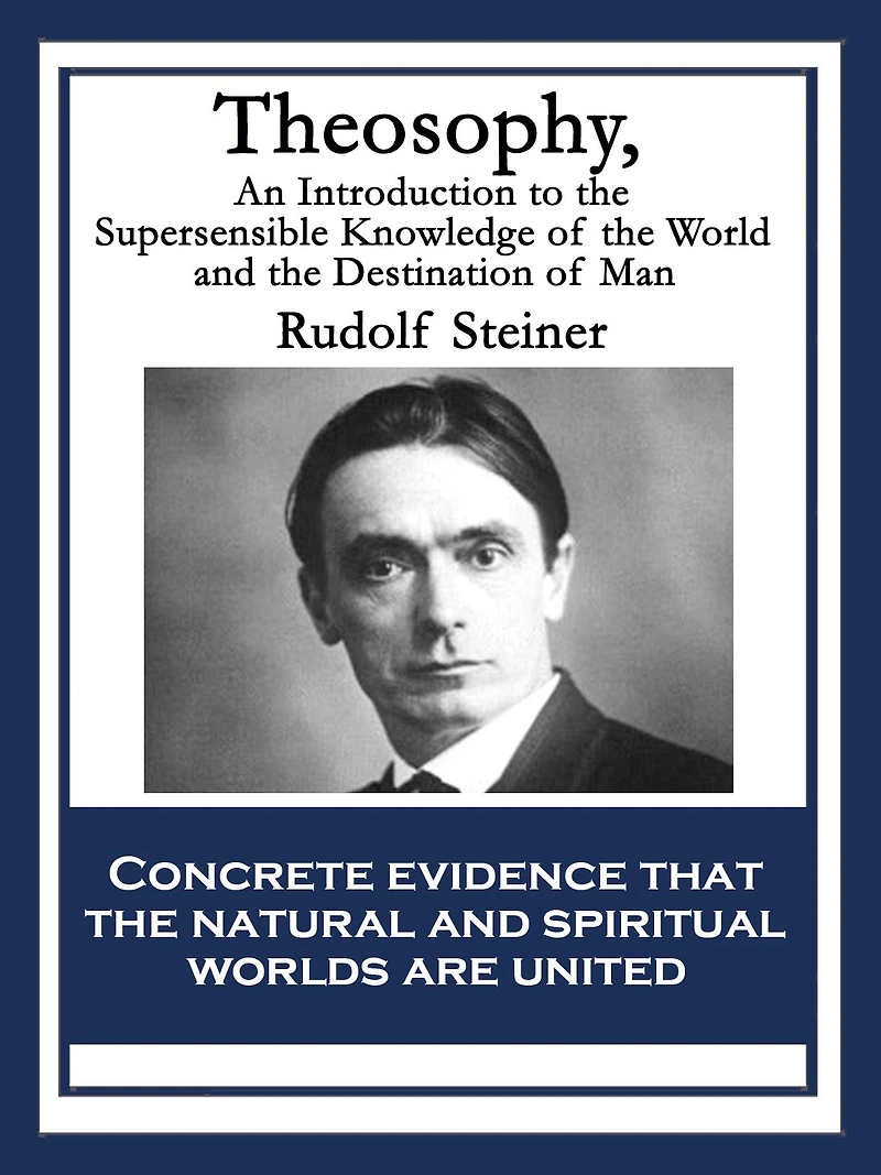Theosophy: An Introduction to the Supersensible Knowledge of World and Destination Man