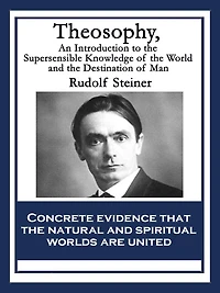 Theosophy: An Introduction to the Supersensible Knowledge of World and Destination Man