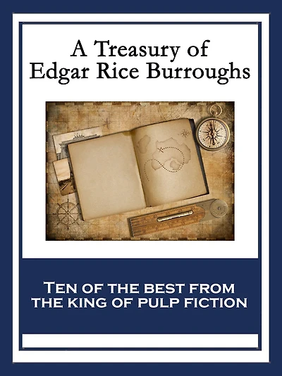 A Treasury of Edgar Rice Burroughs: At the Earth's Core; Pellucidar; The Outlaw of Torn; The Efficiency Expert; The Monster Men; The Oakdale Affair; The Land That Time Forgot; Out of Time's Abyss; The Lost Continent; The People that Time Forgot