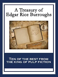 A Treasury of Edgar Rice Burroughs: At the Earth's Core; Pellucidar; The Outlaw of Torn; The Efficiency Expert; The Monster Men; The Oakdale Affair; The Land That Time Forgot; Out of Time's Abyss; The Lost Continent; The People that Time Forgot