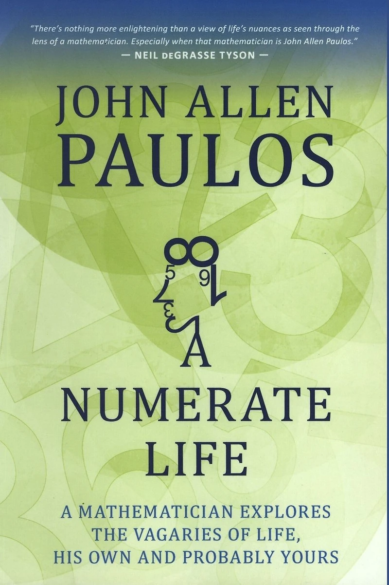 A Numerate Life: Mathematician Explores the Vagaries of Life, His Own and Probably Yours