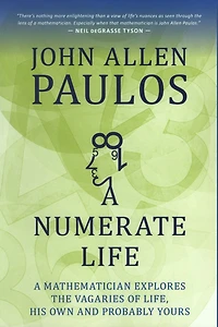 A Numerate Life: Mathematician Explores the Vagaries of Life, His Own and Probably Yours