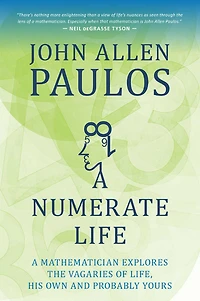 A Numerate Life: Mathematician Explores the Vagaries of Life, His Own and Probably Yours