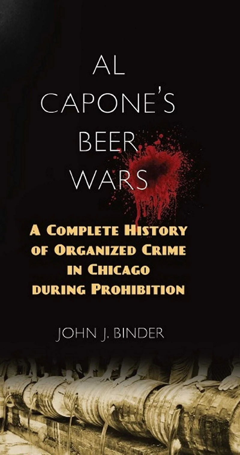 Al Capone's Beer Wars: A Complete History of Organized Crime Chicago during Prohibition