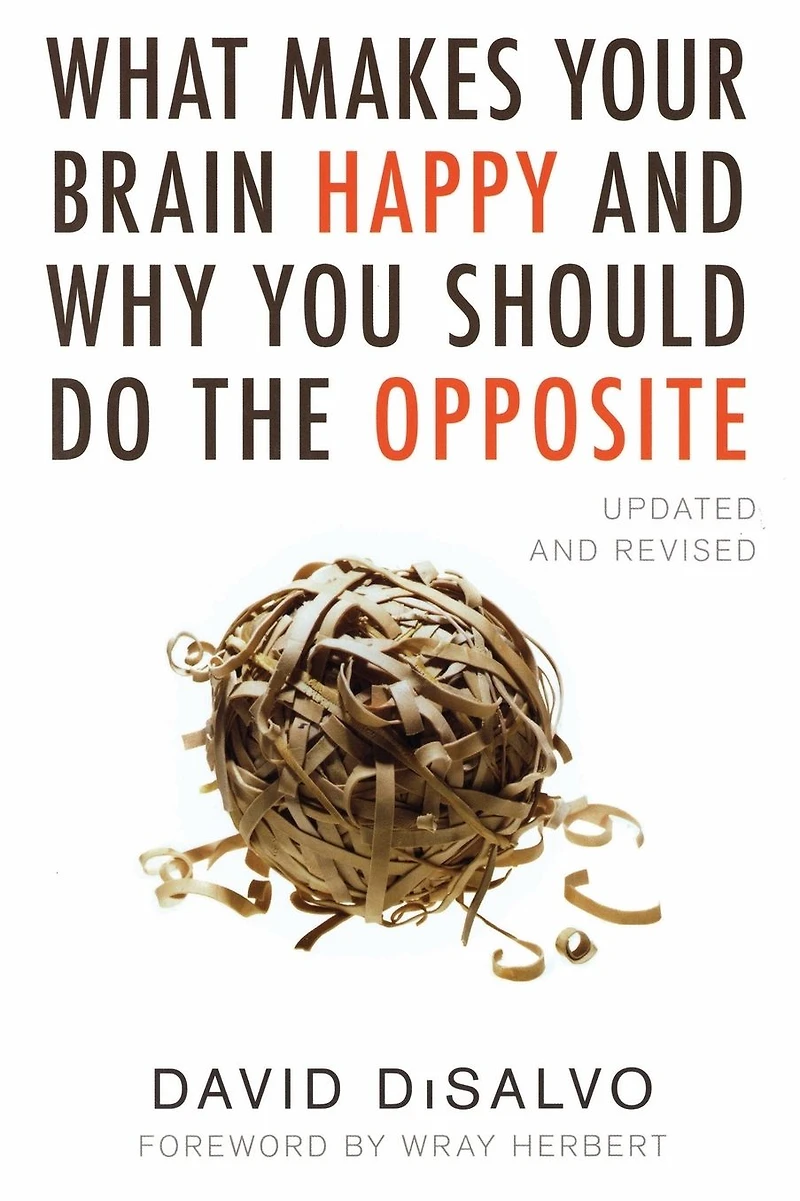 What Makes Your Brain Happy and Why You Should Do the Opposite: Updated Revised
