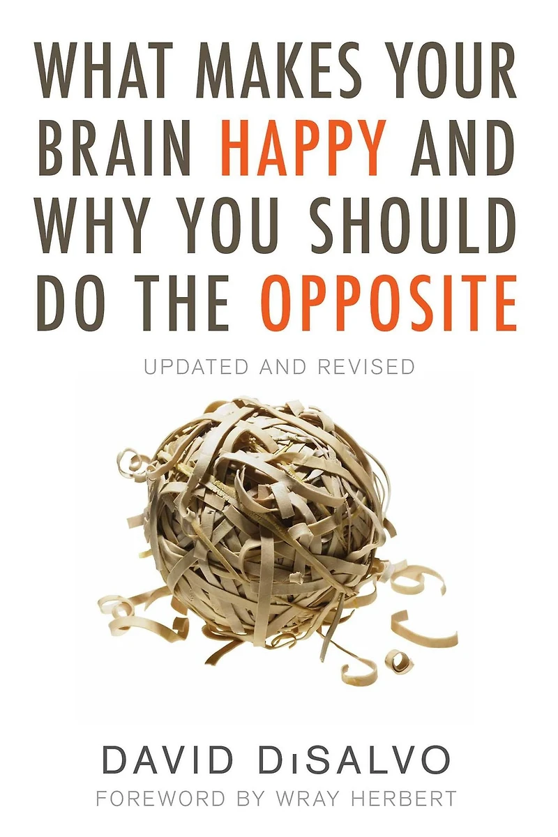 What Makes Your Brain Happy and Why You Should Do the Opposite: Updated Revised