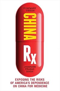 China Rx: Exposing the Risks of America's Dependence on for Medicine