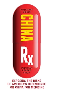 China Rx: Exposing the Risks of America's Dependence on for Medicine