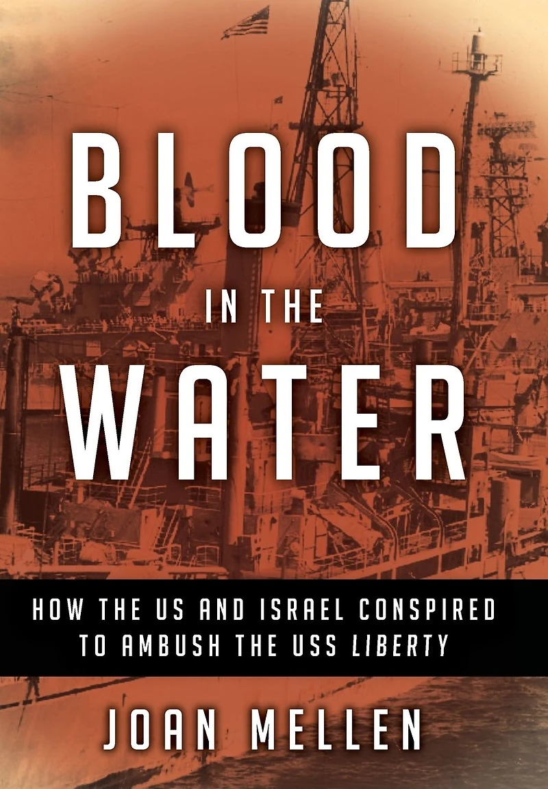 Blood the Water: How US and Israel Conspired to Ambush USS Liberty