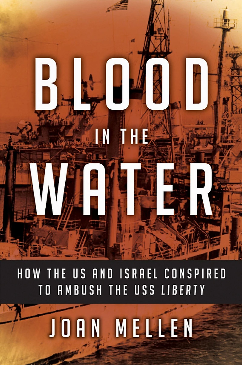 Blood the Water: How US and Israel Conspired to Ambush USS Liberty