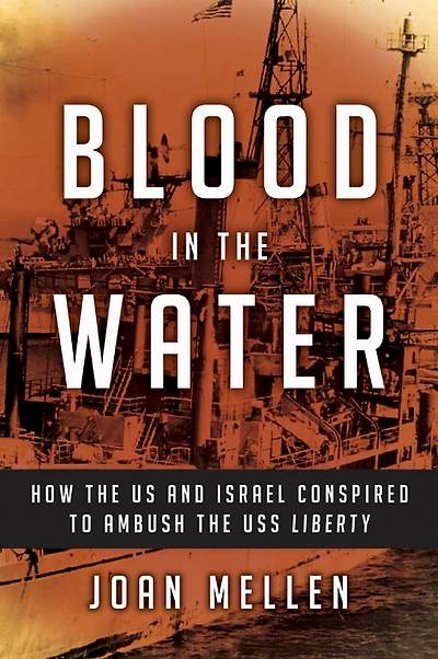 Blood the Water: How US and Israel Conspired to Ambush USS Liberty