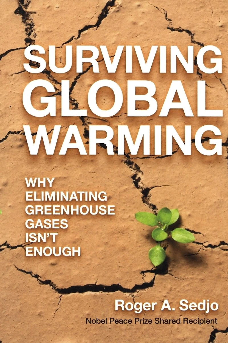 Surviving Global Warming: Why Eliminating Greenhouse Gases Isn't Enough