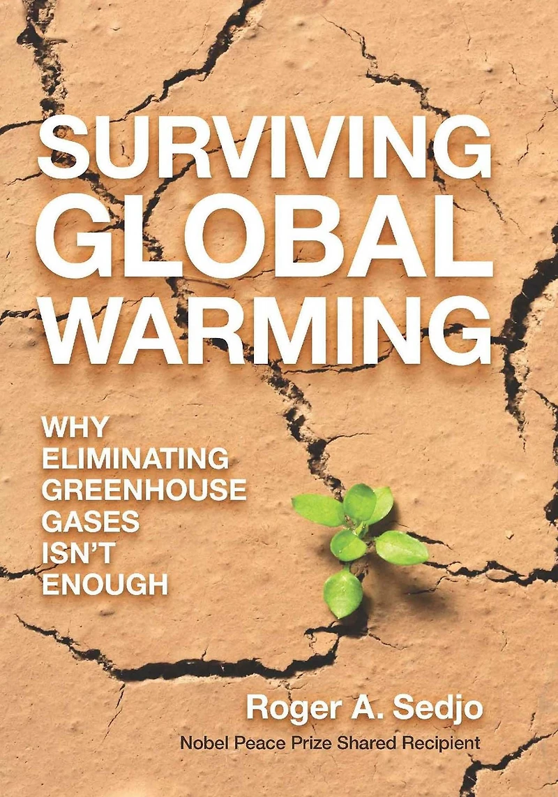 Surviving Global Warming: Why Eliminating Greenhouse Gases Isn't Enough