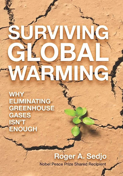 Surviving Global Warming: Why Eliminating Greenhouse Gases Isn't Enough