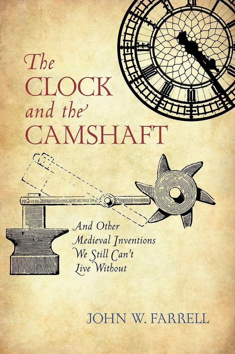 Clock And the Camshaft: Other Medieval Inventions We Still Can't Live Without