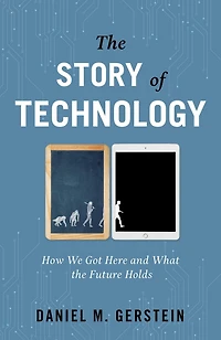 Story of Technology: How We Got Here and What the Future Holds