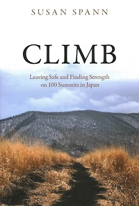 Climb: Leaving Safe and Finding Strength on 100 Summits Japan