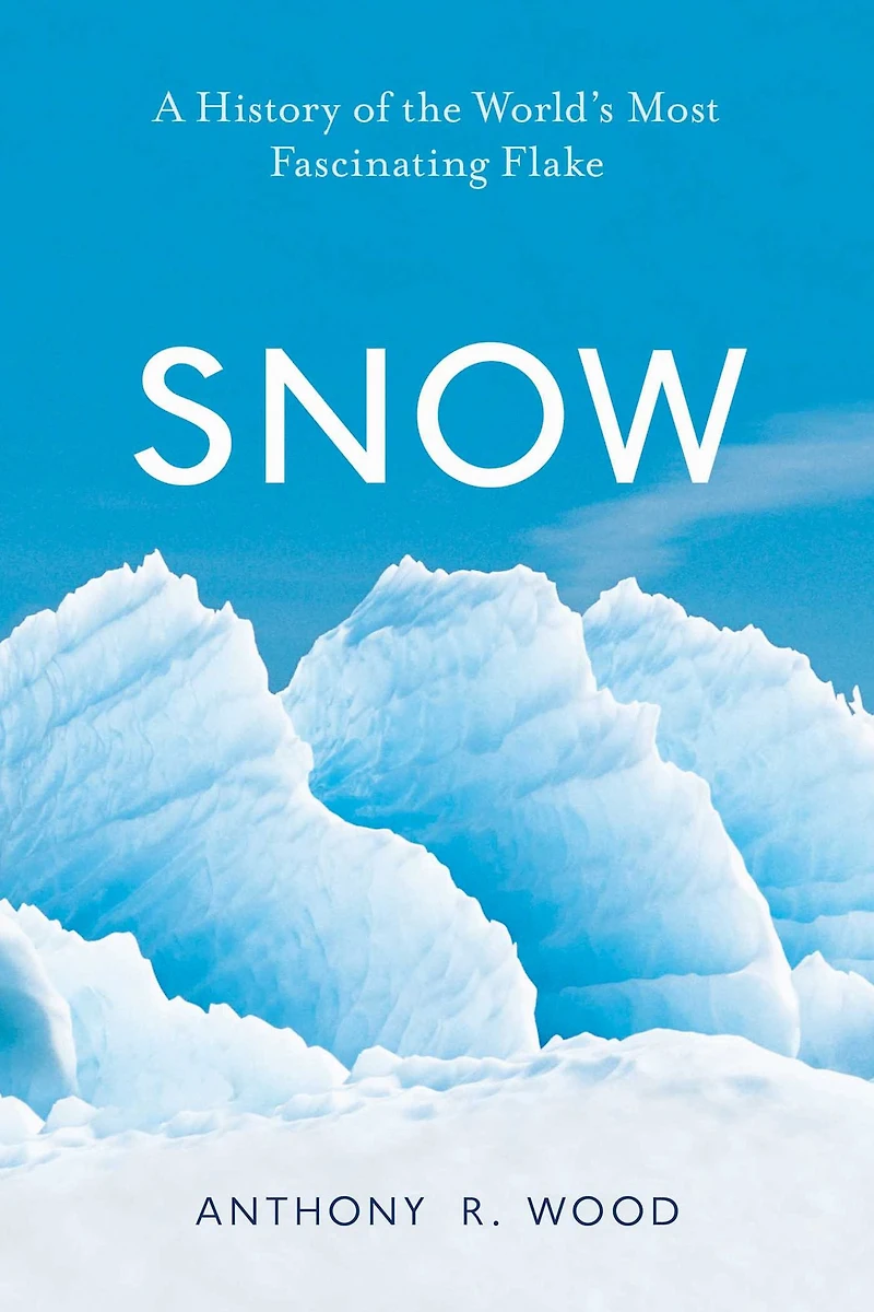 Snow: A History of the World's Most Fascinating Flake