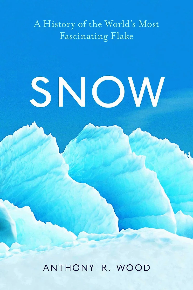 Snow: A History of the World's Most Fascinating Flake