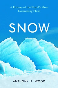 Snow: A History of the World's Most Fascinating Flake