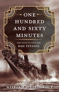 One Hundred and Sixty Minutes: the Race to Save RMS Titanic