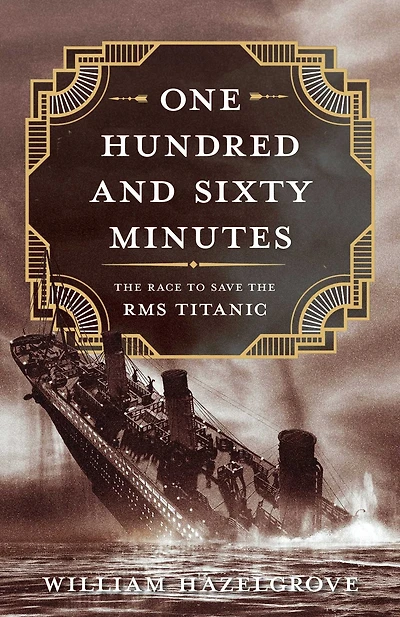 One Hundred and Sixty Minutes: the Race to Save RMS Titanic