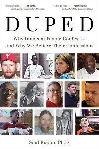 Duped: Why Innocent People Confess - and We Believe Their Confessions