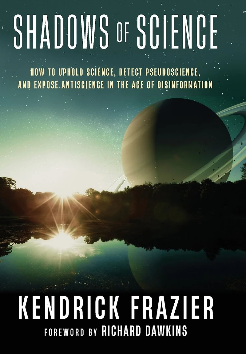 Shadows of Science: How to Uphold Science, Detect Pseudoscience, and Expose Antiscience the Age Disinformation